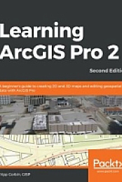 [ FreeCourseWeb ] Learning ArcGIS Pro 2 - A beginner's guide to creating 2D and 3D maps and editing geospatial data with ArcGIS Pro, 2nd Edition